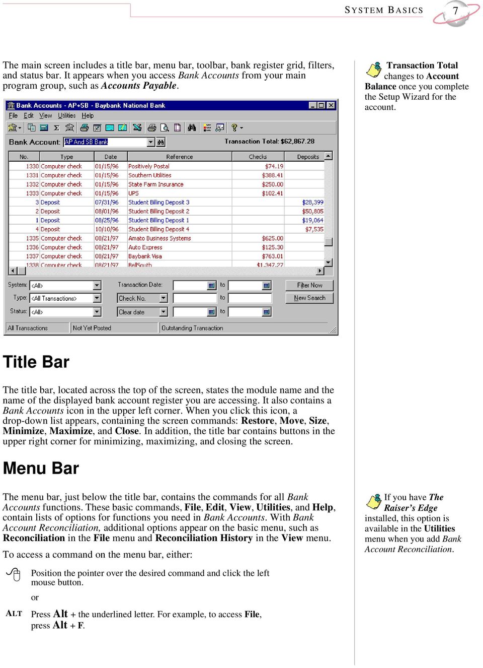 Title Bar The title bar, located across the top of the screen, states the module name and the name of the displayed bank account register you are accessing.