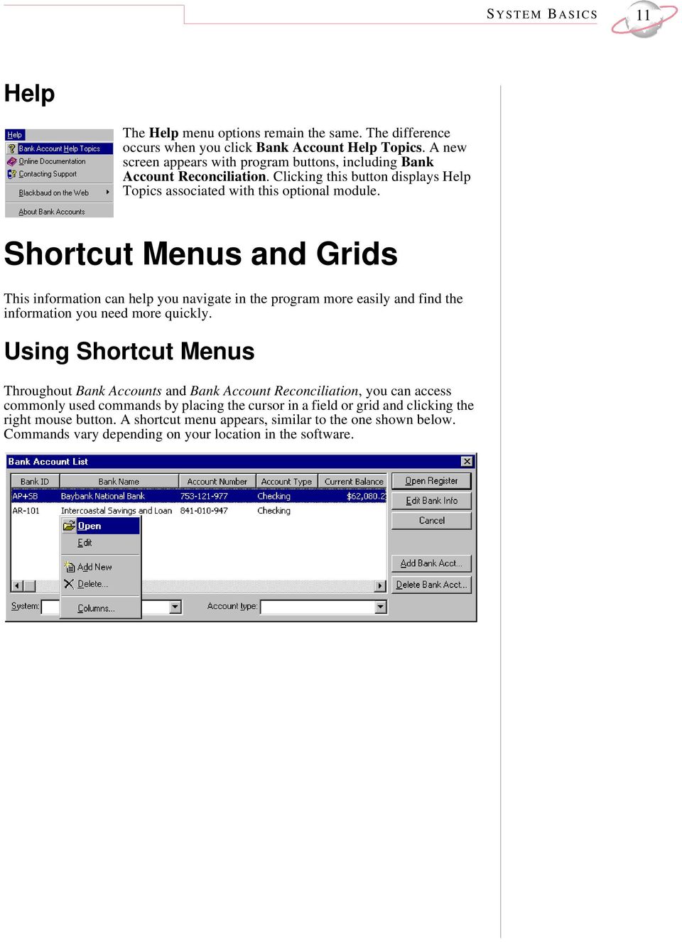 Shortcut Menus and Grids This information can help you navigate in the program more easily and find the information you need more quickly.