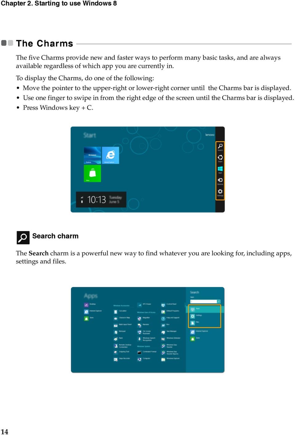 - - - - - - - - - - - - - - - - - - - - - - - - - - - - - - - - The five Charms provide new and faster ways to perform many basic tasks, and are always available regardless of which app you are