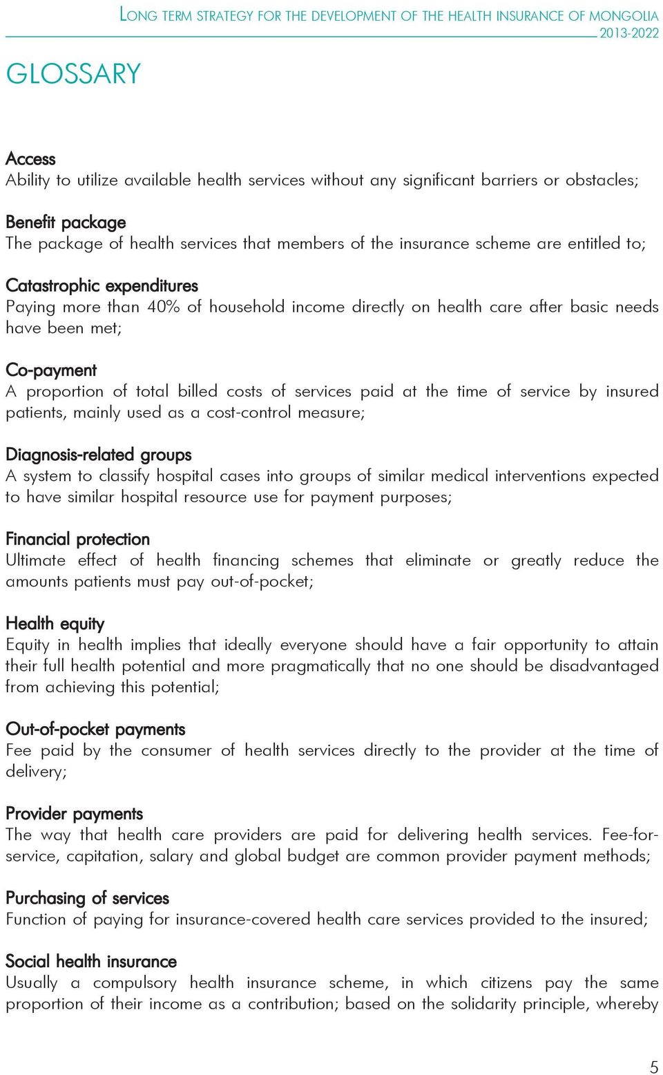 been met; Co-payment A proportion of total billed costs of services paid at the time of service by insured patients, mainly used as a cost-control measure; Diagnosis-related groups A system to