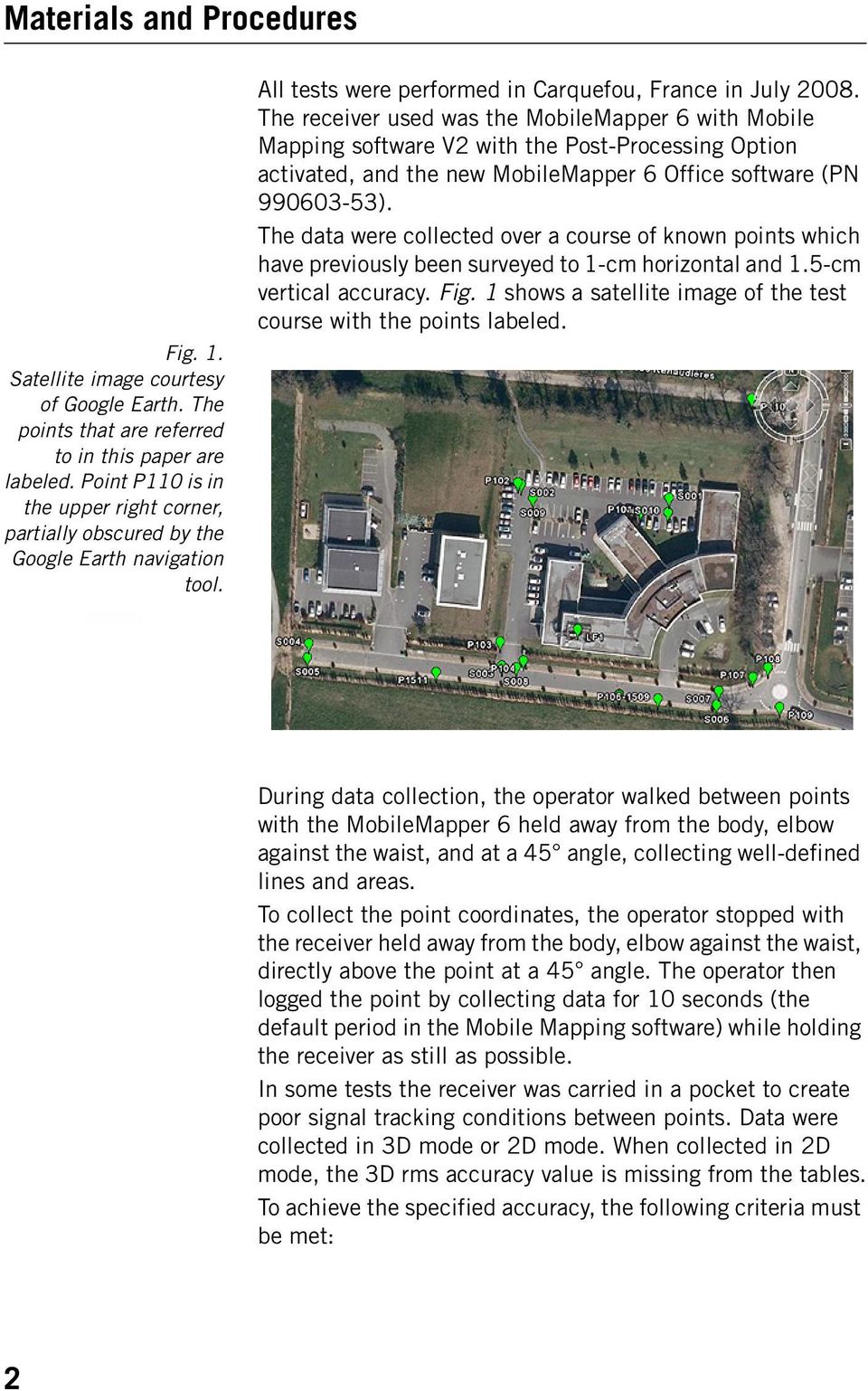 The receiver used was the MobileMapper 6 with Mobile Mapping software V2 with the Post-Processing Option activated, and the new MobileMapper 6 Office software (PN 990603-53).