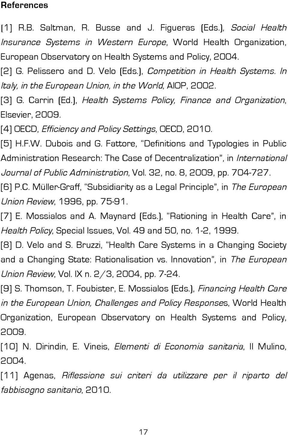 ), Health Systems Policy, Finance and Organization, Elsevier, 2009. [4] OECD, Efficiency and Policy Settings, OECD, 2010. [5] H.F.W. Dubois and G.