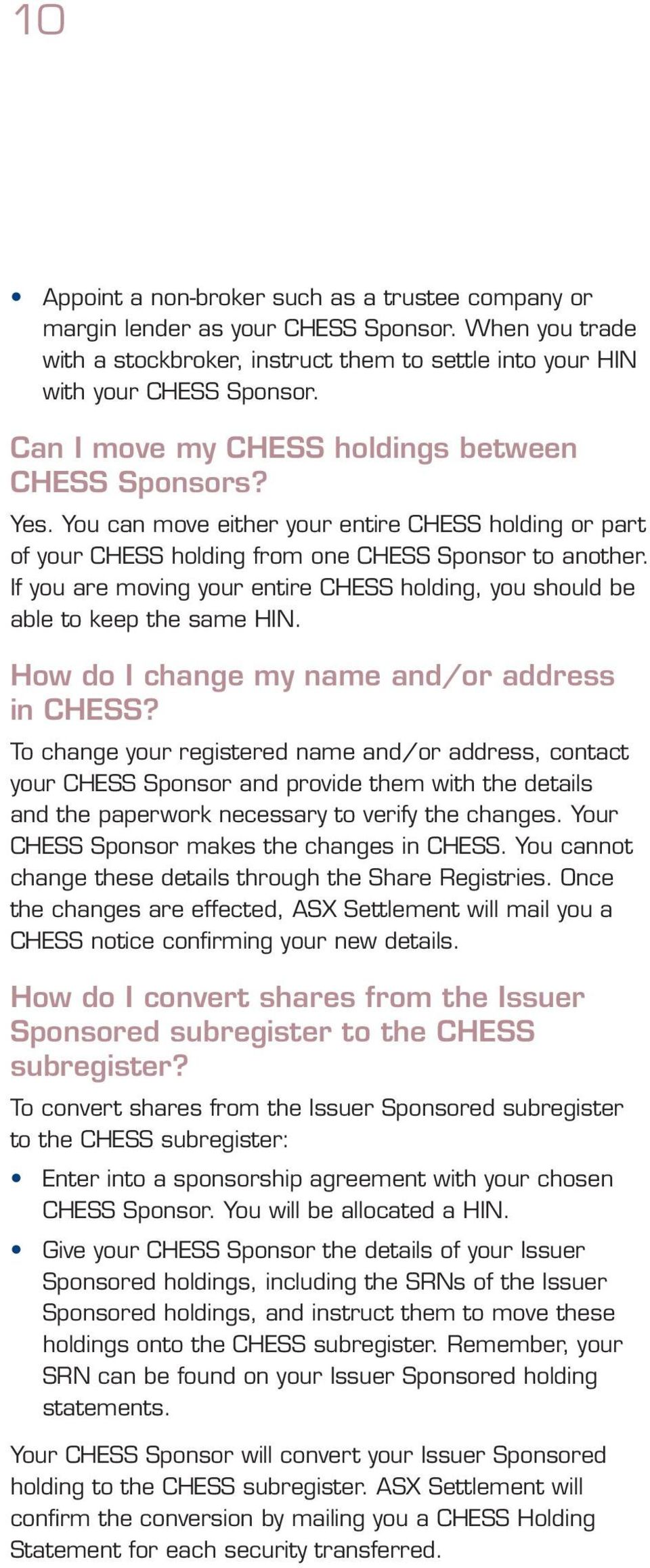 If you are moving your entire CHESS holding, you should be able to keep the same HIN. How do I change my name and/or address in CHESS?