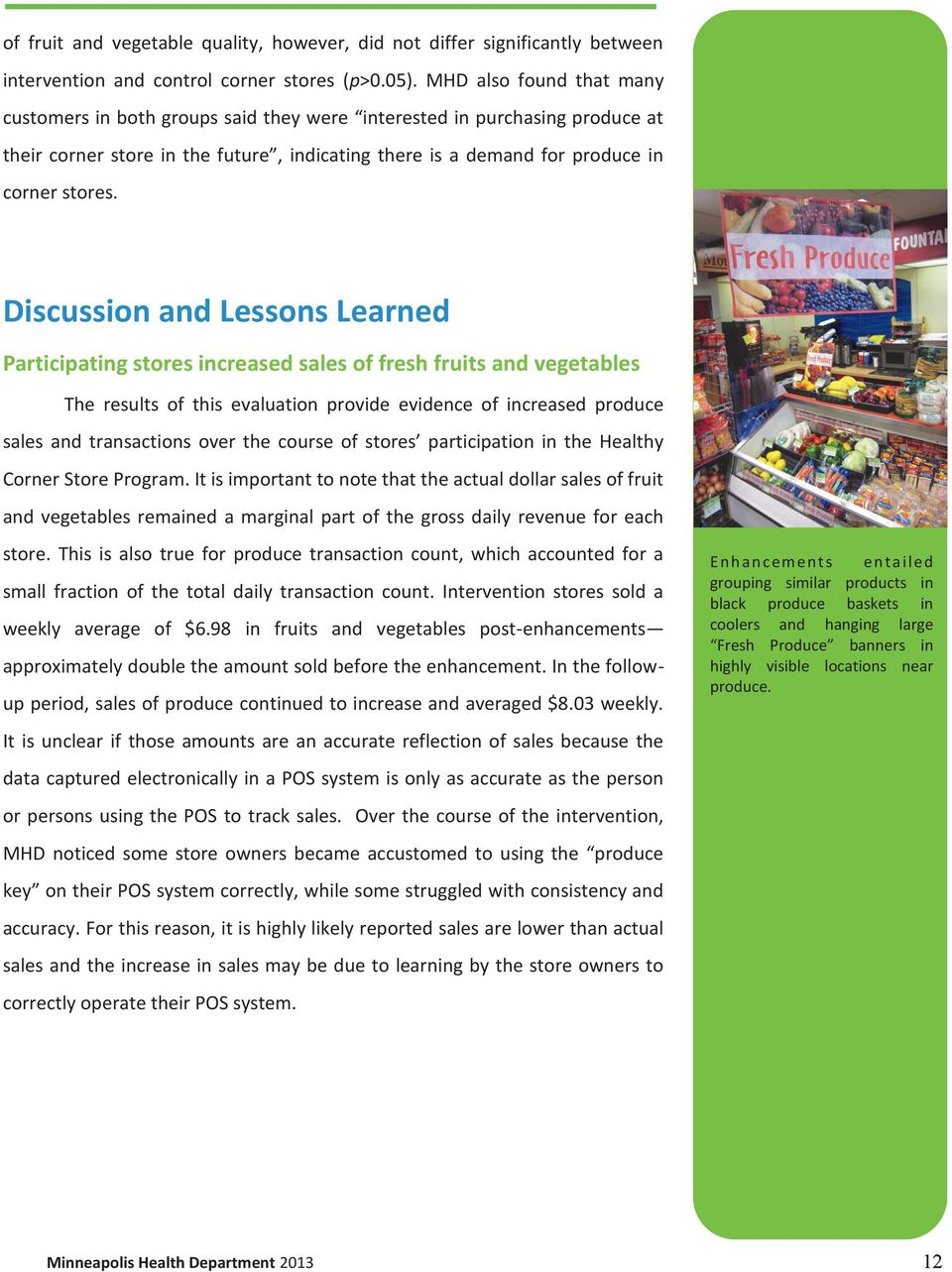 Discussion and Lessons Learned Participating stores increased sales of fresh fruits and vegetables The results of this evaluation provide evidence of increased produce sales and transactions over the