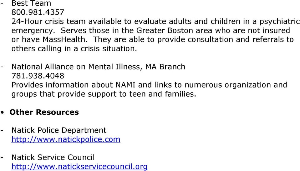 They are able to provide consultation and referrals to others calling in a crisis situation. - National Alliance on Mental Illness, MA Branch 781.938.