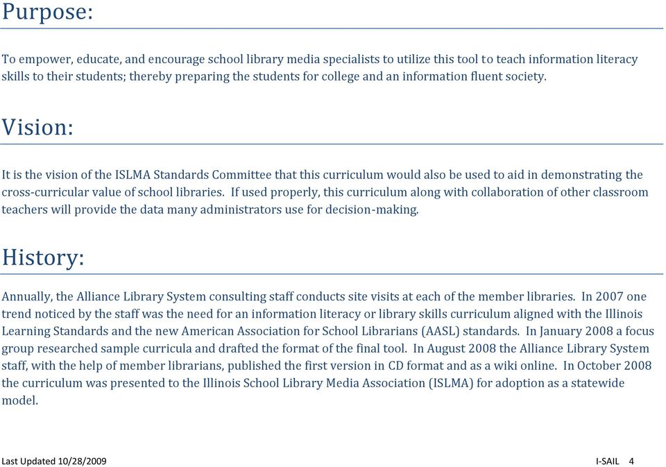 Vision: It is the vision of the ISLMA Standards Committee that this curriculum would also be used to aid in demonstrating the cross-curricular value of school libraries.