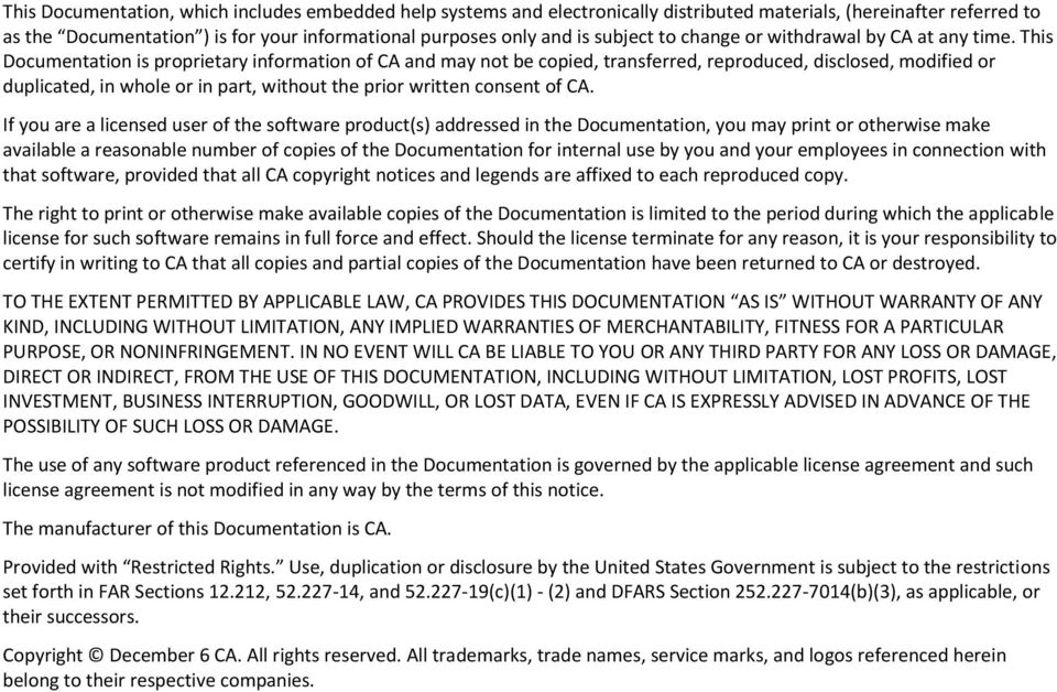 This Documentation is proprietary information of CA and may not be copied, transferred, reproduced, disclosed, modified or duplicated, in whole or in part, without the prior written consent of CA.