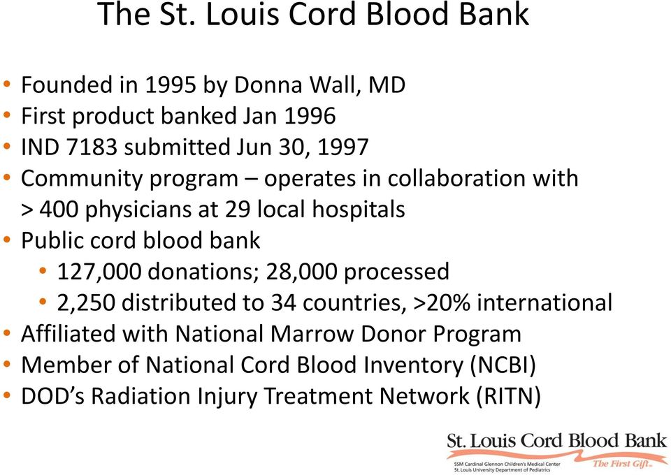 1997 Community program operates in collaboration with > 400 physicians at 29 local hospitals Public cord blood bank