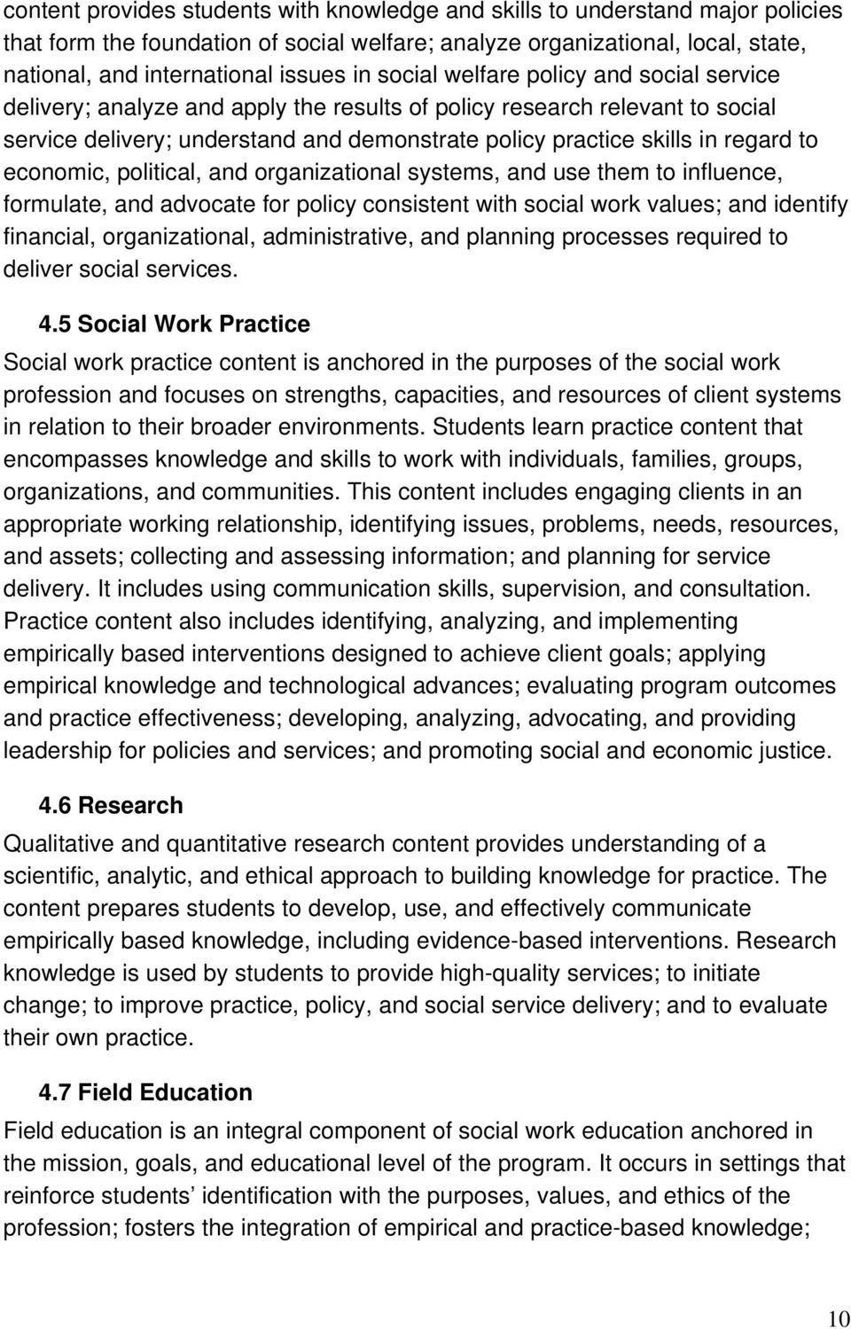 to economic, political, and organizational systems, and use them to influence, formulate, and advocate for policy consistent with social work values; and identify financial, organizational,