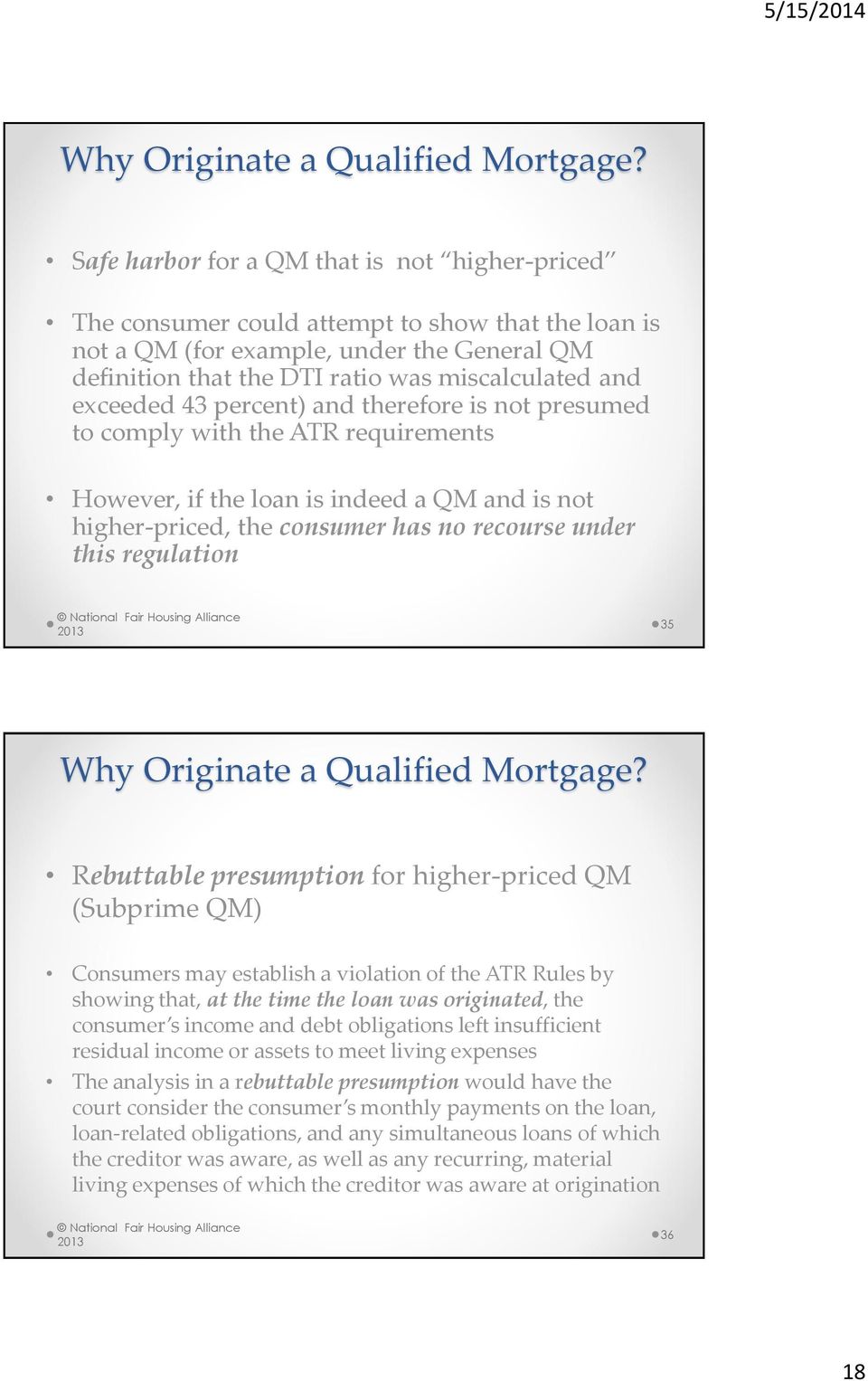 exceeded 43 percent) and therefore is not presumed to comply with the ATR requirements However, if the loan is indeed a QM and is not higher-priced, the consumer has no recourse under this regulation