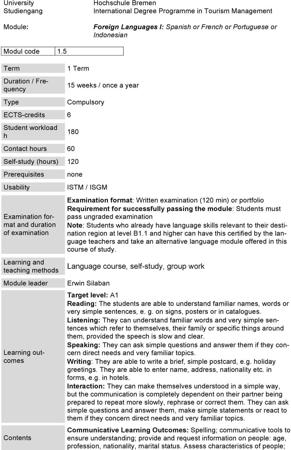 duration of examination Learning and teaching methods Module leader Learning outcomes Contents none ISTM / ISGM Examination format: Written examination (120 min) or portfolio Requirement for