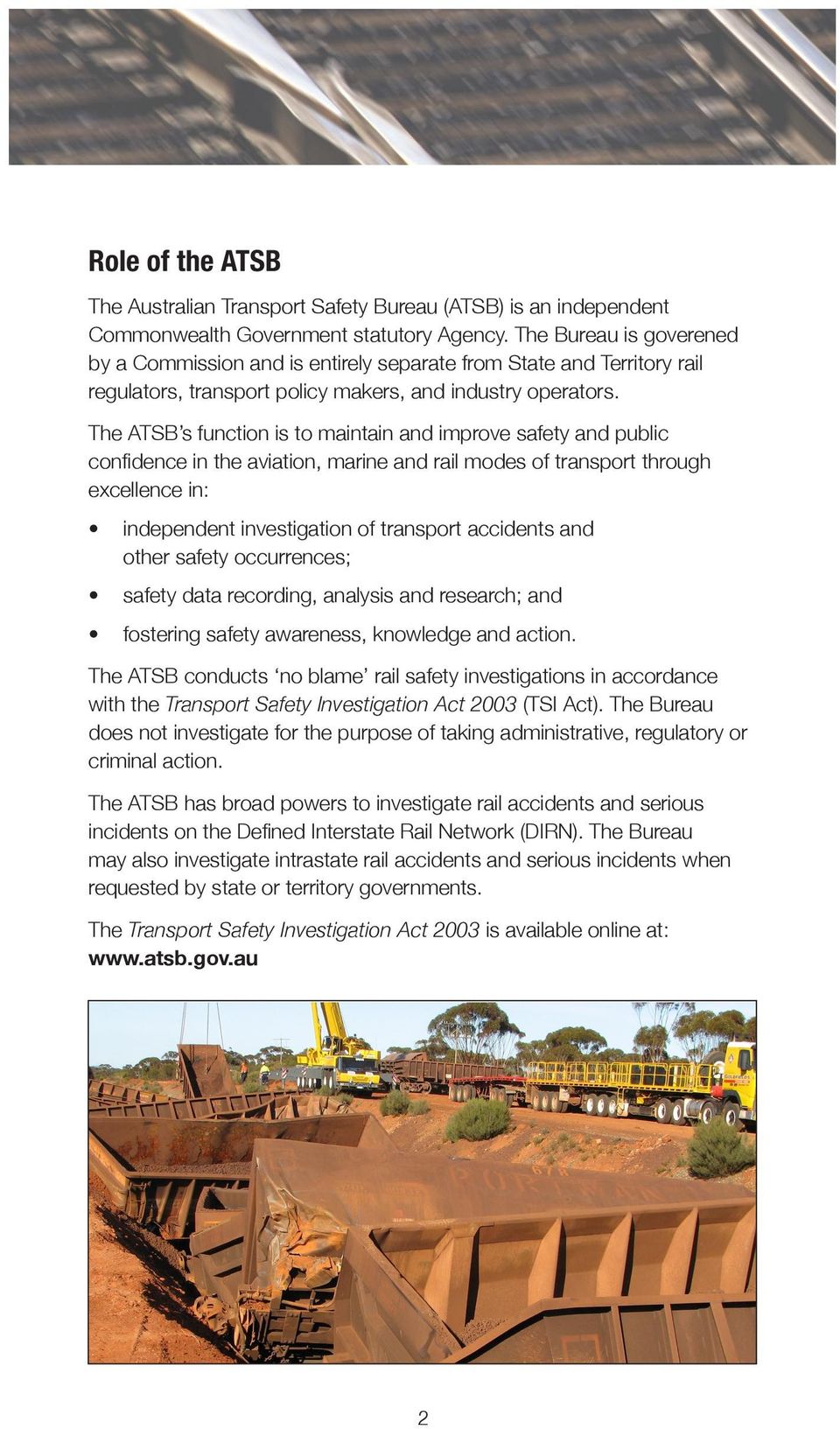 The ATSB s function is to maintain and improve safety and public confidence in the aviation, marine and rail modes of transport through excellence in: independent investigation of transport accidents
