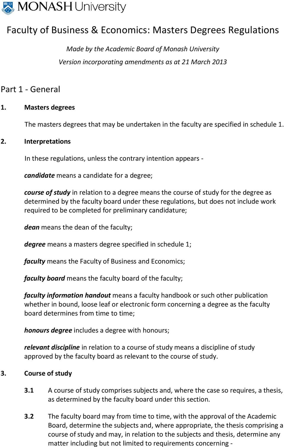 Interpretations In these regulations, unless the contrary intention appears - candidate means a candidate for a degree; course of study in relation to a degree means the course of study for the