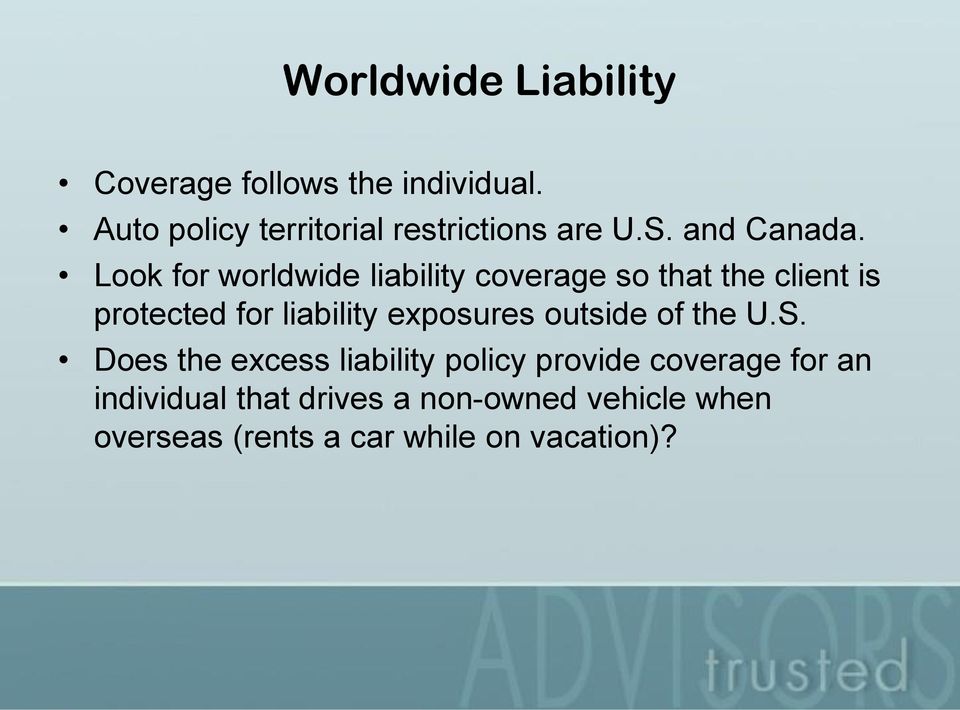 Look for worldwide liability coverage so that the client is protected for liability