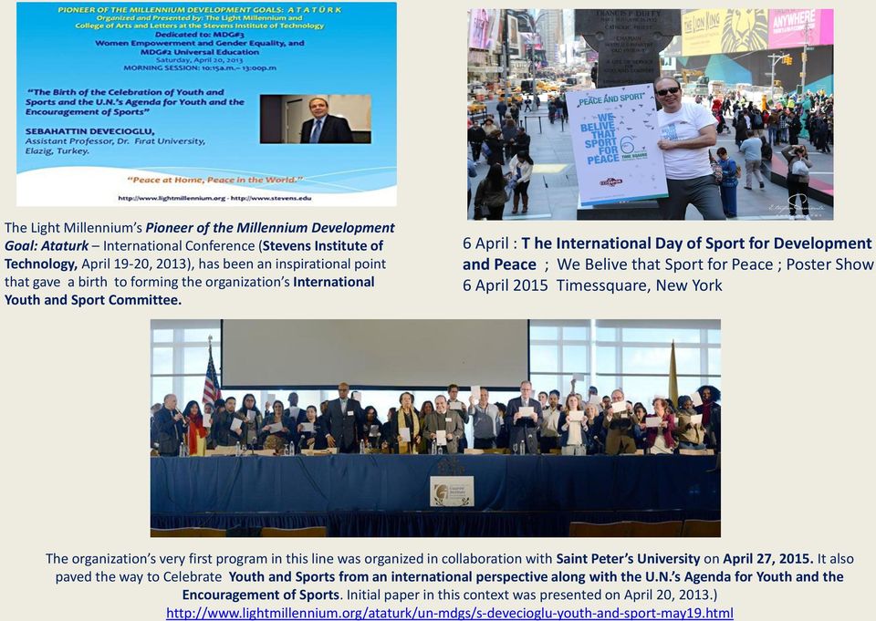 6 April : T he International Day of Sport for Development and Peace ; We Belive that Sport for Peace ; Poster Show 6 April 2015 Timessquare, New York The organization s very first program in this