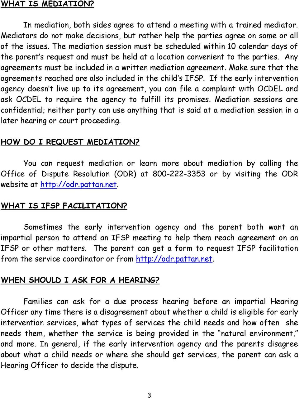 Any agreements must be included in a written mediation agreement. Make sure that the agreements reached are also included in the child s IFSP.