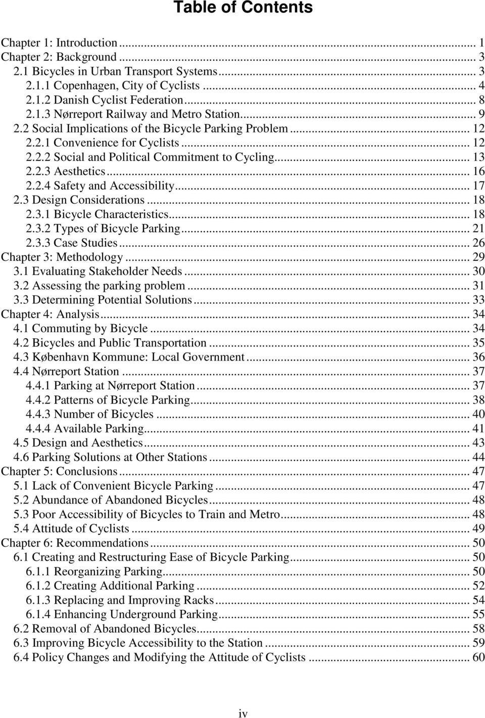 .. 17 2.3 Design Considerations... 18 2.3.1 Bicycle Characteristics... 18 2.3.2 Types of Bicycle Parking... 21 2.3.3 Case Studies... 26 Chapter 3: Methodology... 29 3.1 Evaluating Stakeholder Needs.