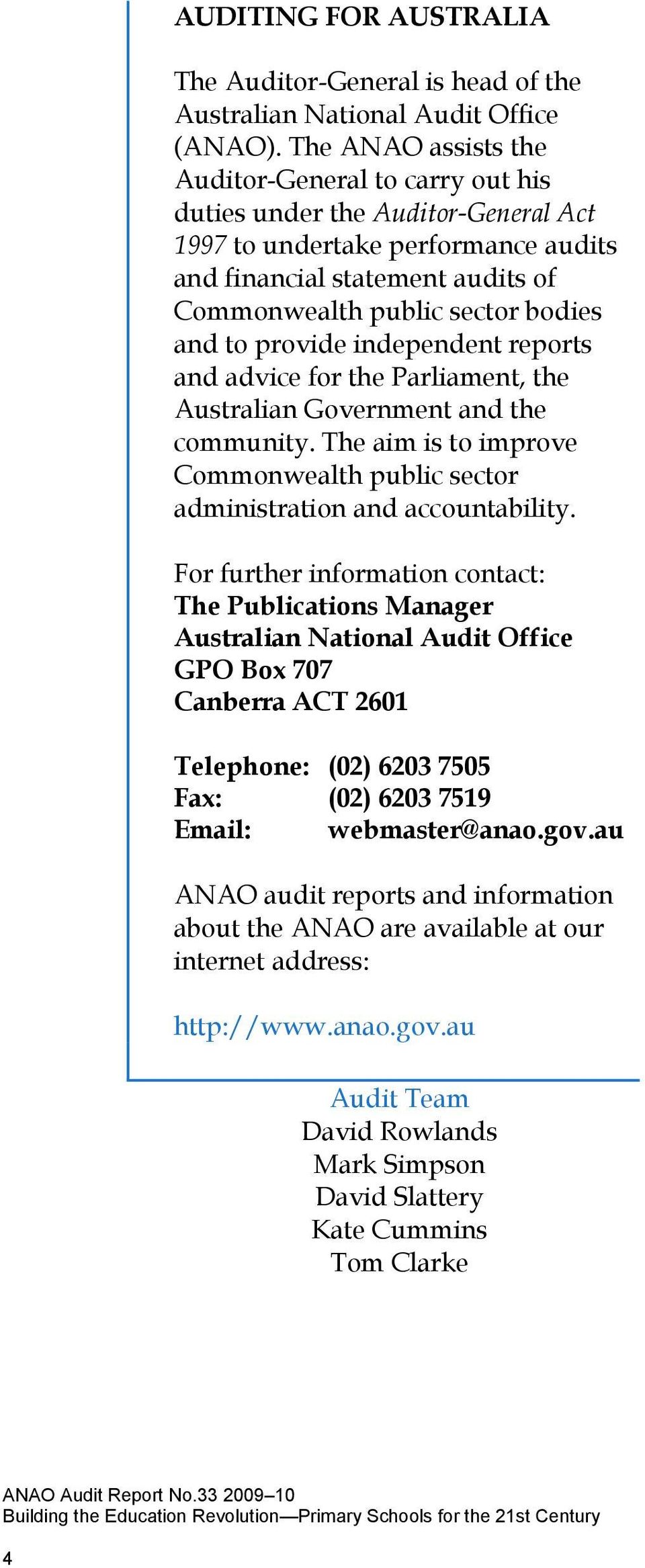 to provide independent reports and advice for the Parliament, the Australian Government and the community. The aim is to improve Commonwealth public sector administration and accountability.