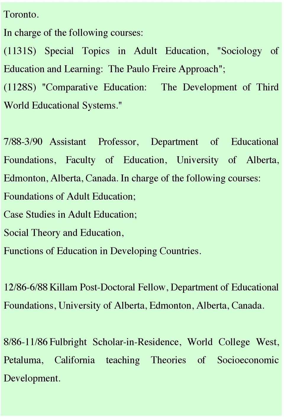 Third World Educational Systems." 7/88-3/90 Assistant Professor, Department of Educational Foundations, Faculty of Education, University of Alberta, Edmonton, Alberta, Canada.