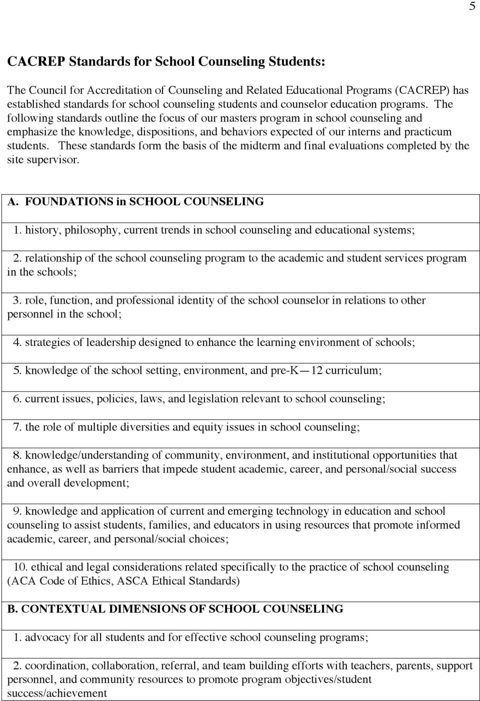 The following standards outline the focus of our masters program in school counseling and emphasize the knowledge, dispositions, and behaviors expected of our interns and practicum students.