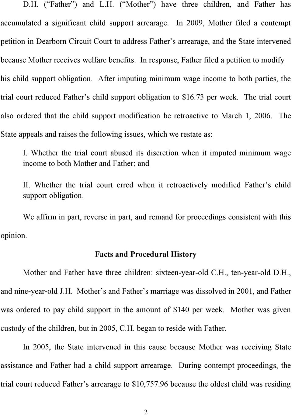 In response, Father filed a petition to modify his child support obligation. After imputing minimum wage income to both parties, the trial court reduced Father s child support obligation to $16.
