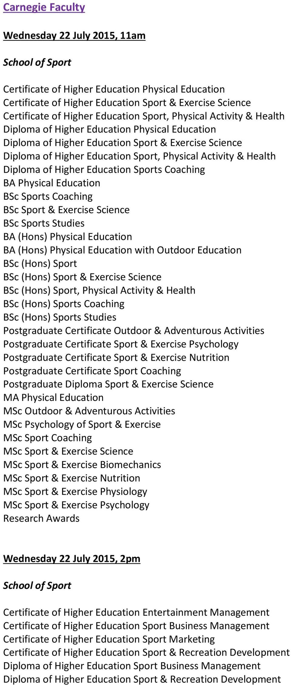 Health Diploma of Higher Education Sports Coaching BA Physical Education BSc Sports Coaching BSc Sport & Exercise Science BSc Sports Studies BA (Hons) Physical Education BA (Hons) Physical Education