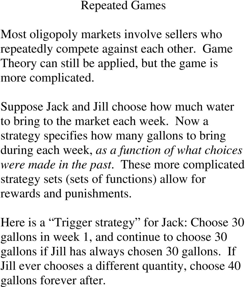 Now a strategy specifies how many gallons to bring during each week, as a function of what choices were made in the past.