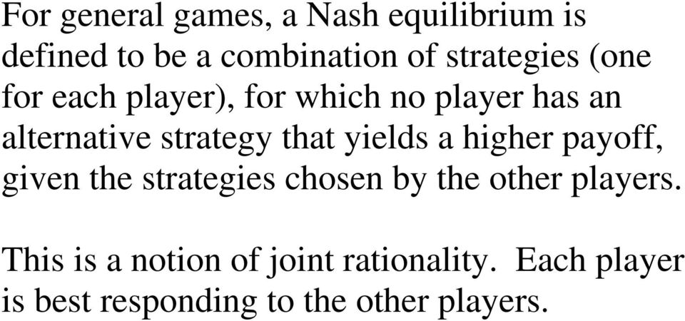 strategy that yields a higher payoff, given the strategies chosen by the other