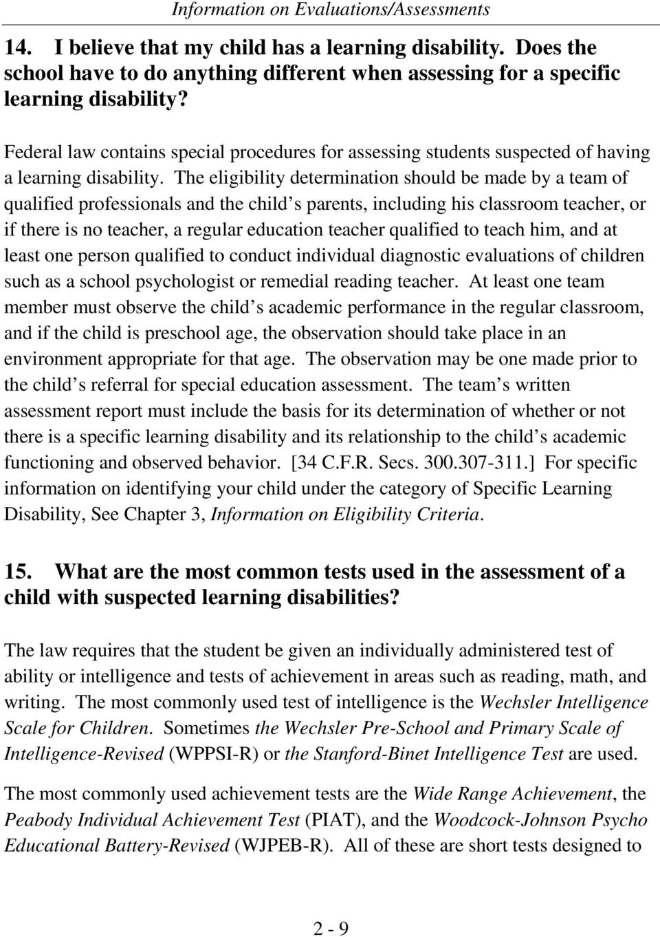 The eligibility determination should be made by a team of qualified professionals and the child s parents, including his classroom teacher, or if there is no teacher, a regular education teacher
