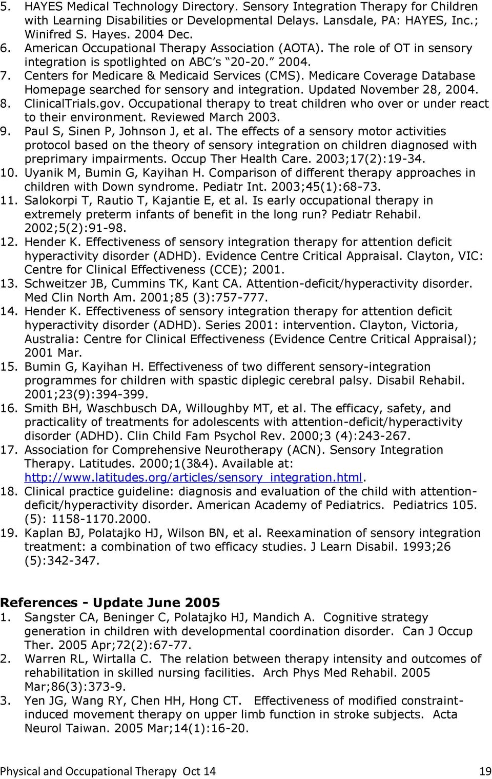 Medicare Coverage Database Homepage searched for sensory and integration. Updated November 28, 2004. 8. ClinicalTrials.gov.