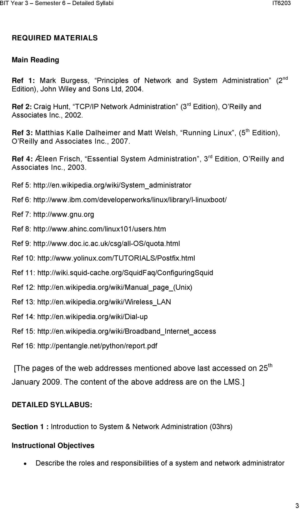 Ref 3: Matthias Kalle Dalheimer and Matt Welsh, Running Linux, (5 th Edition), O Reilly and Associates Inc., 2007.