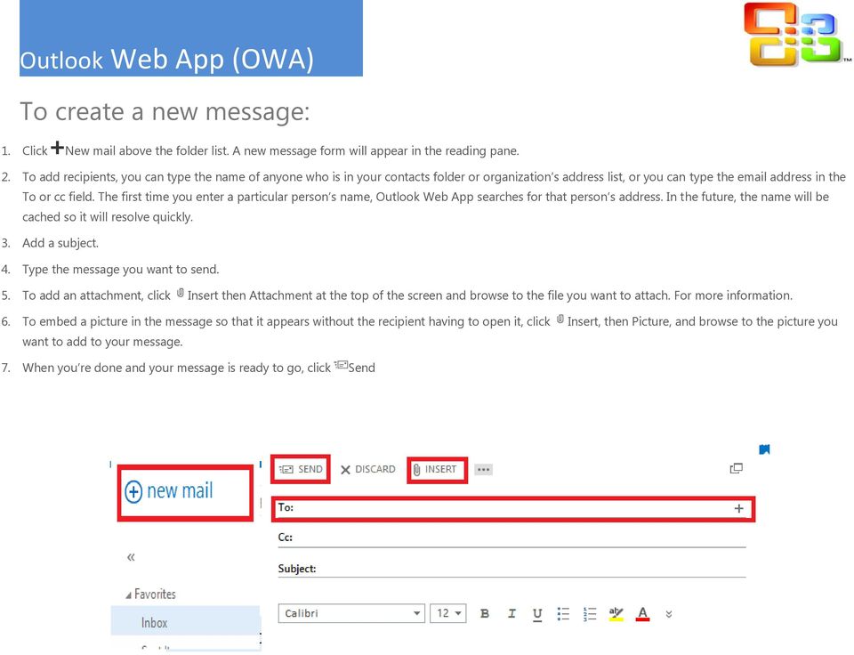 The first time you enter a particular person s name, Outlook Web App searches for that person s address. In the future, the name will be cached so it will resolve quickly. 3. Add a subject. 4.