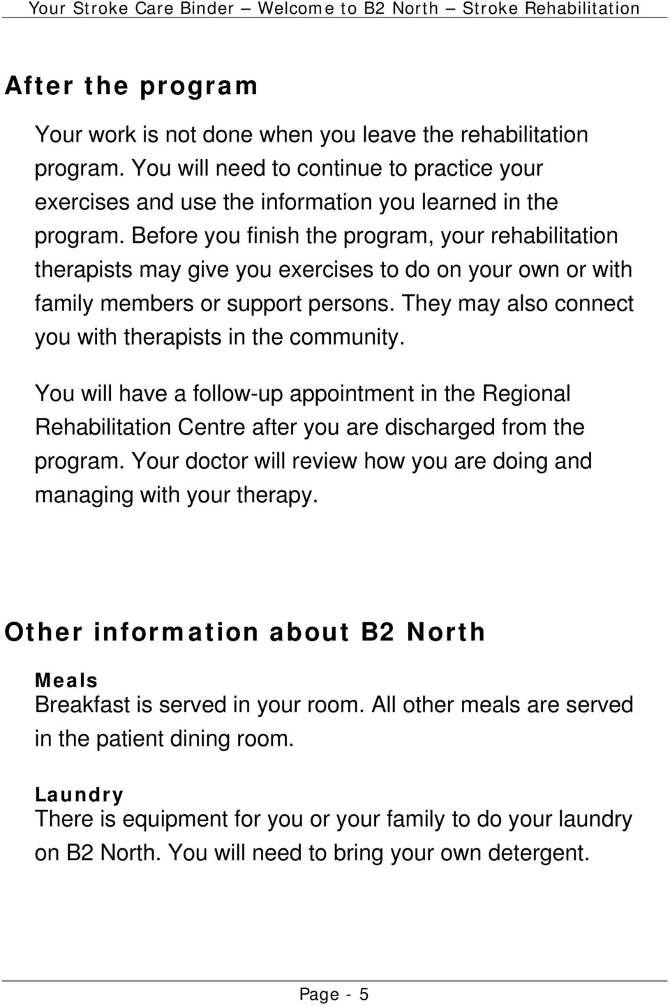They may also connect you with therapists in the community. You will have a follow-up appointment in the Regional Rehabilitation Centre after you are discharged from the program.