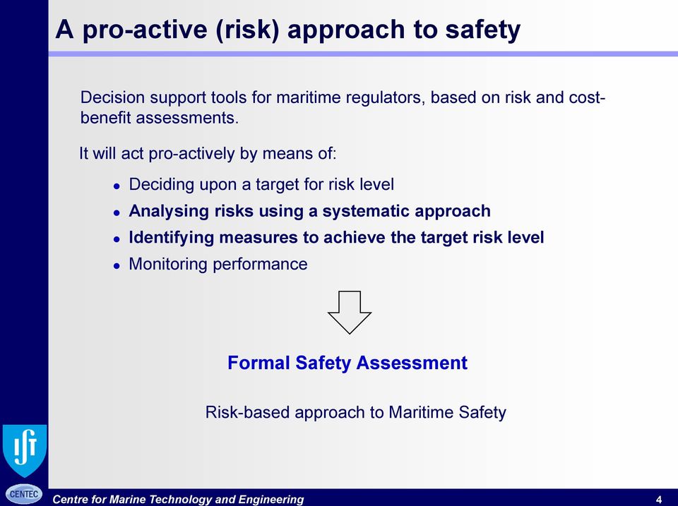 It will act pro-actively by means of: Deciding upon a target for risk level Analysing risks using a