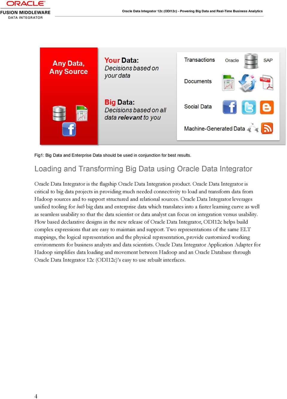 Oracle Data Integrator is critical to big data projects in providing much needed connectivity to load and transform data from Hadoop sources and to support structured and relational sources.