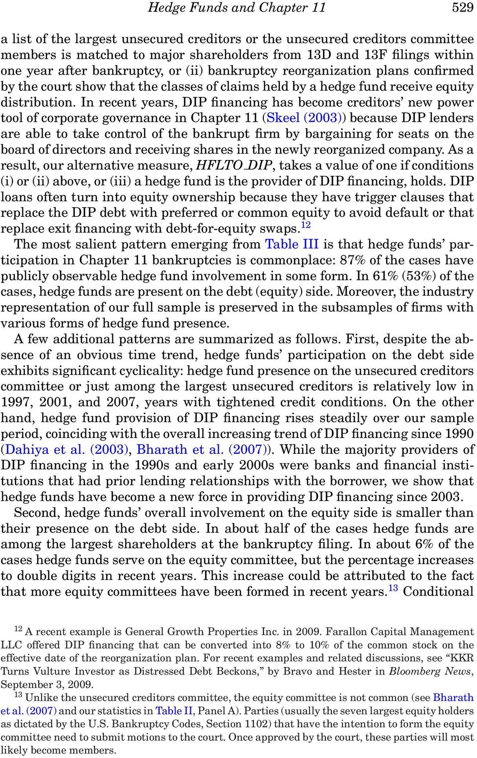 In recent years, DIP financing has become creditors new power tool of corporate governance in Chapter 11 (Skeel (2003)) because DIP lenders are able to take control of the bankrupt firm by bargaining