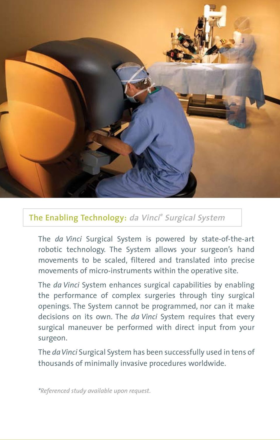 The da Vinci System enhances surgical capabilities by enabling the performance of complex surgeries through tiny surgical openings.