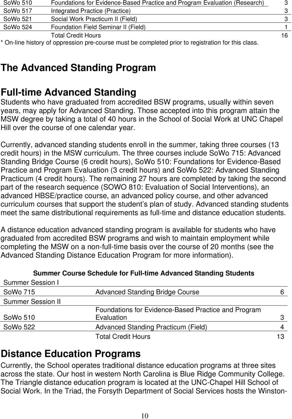 The Advanced Standing Program Full-time Advanced Standing Students who have graduated from accredited BSW programs, usually within seven years, may apply for Advanced Standing.