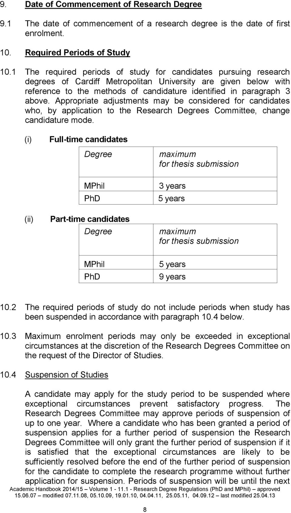 above. Appropriate adjustments may be considered for candidates who, by application to the Research Degrees Committee, change candidature mode.