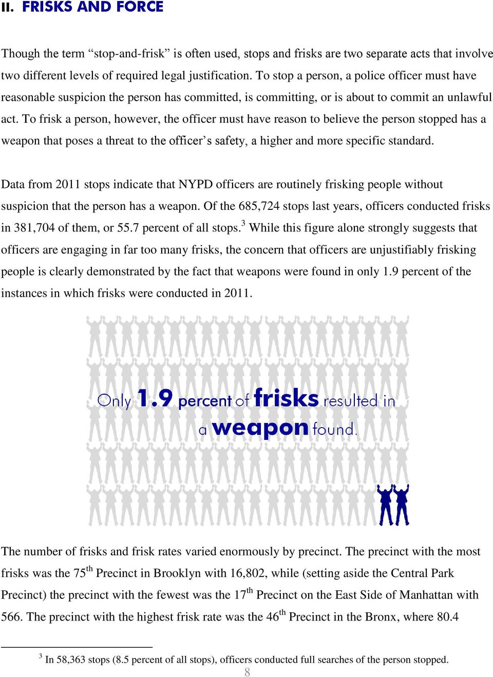 To frisk a person, however, the officer must have reason to believe the person stopped has a weapon that poses a threat to the officer s safety, a higher and more specific standard.
