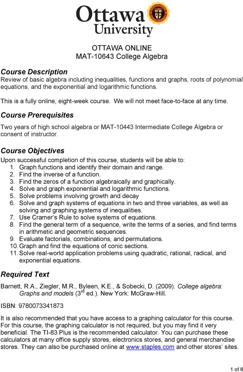 Course Prerequisites Two years of high school algebra or MAT-10443 Intermediate College Algebra or consent of instructor.