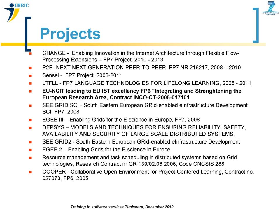 Contract INCO-CT-2005-017101 SEE GRID SCI - South Eastern European GRid-enabled einfrastructure Development SCI, FP7, 2008 EGEE III Enabling Grids for the E-science in Europe, FP7, 2008 DEPSYS MODELS