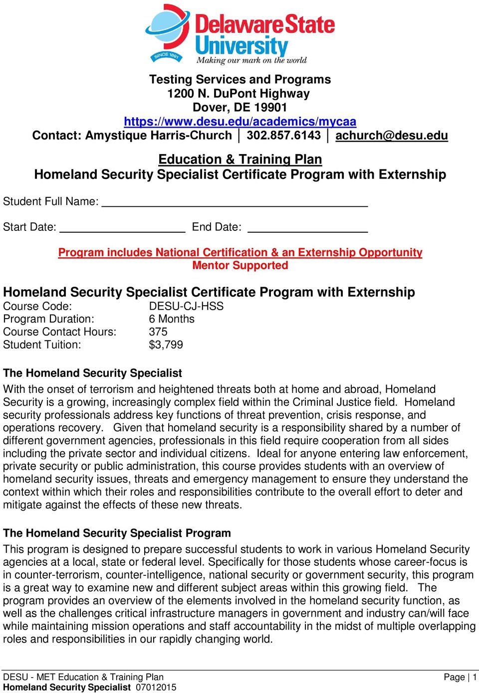 Opportunity Mentor Supported Homeland Security Specialist Certificate Program with Externship Course Code: DESU-CJ-HSS Program Duration: 6 Months Course Contact Hours: 375 Student Tuition: $3,799 The