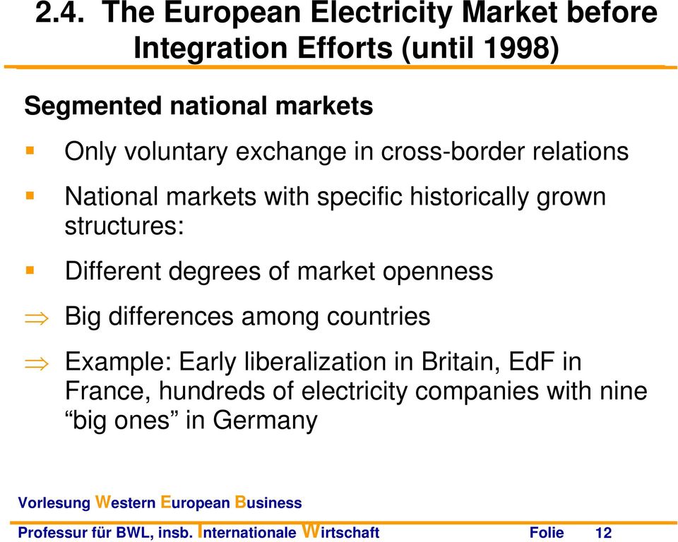 degrees of market openness Big differences among countries Example: Early liberalization in Britain, EdF in France,