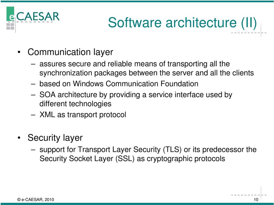 architecture by providing a service interface used by different technologies XML as transport protocol Security