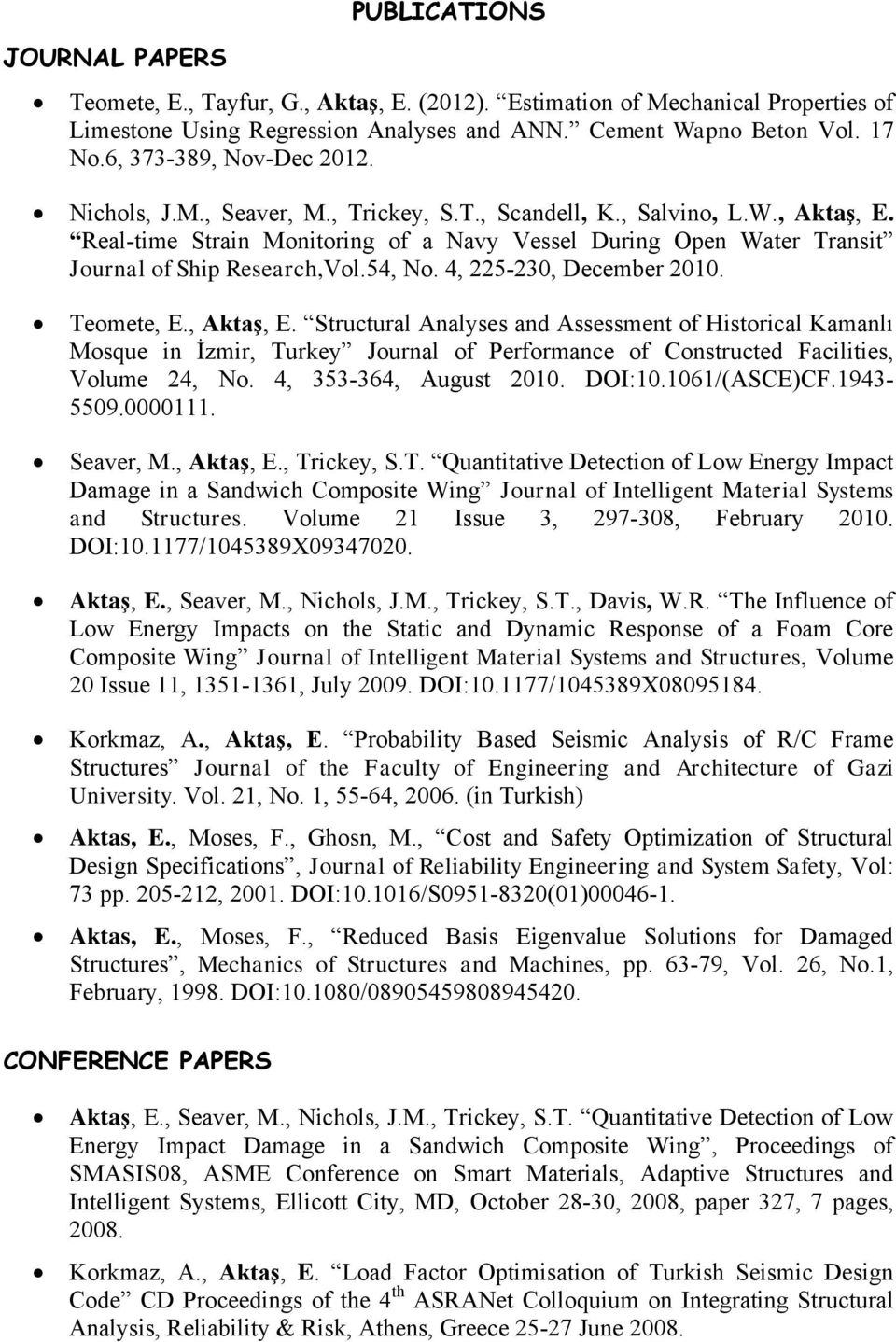 Real-time Strain Monitoring of a Navy Vessel During Open Water Transit Journal of Ship Research,Vol.54, No. 4, 225-230, December 2010. Teomete, E., Aktaş, E.
