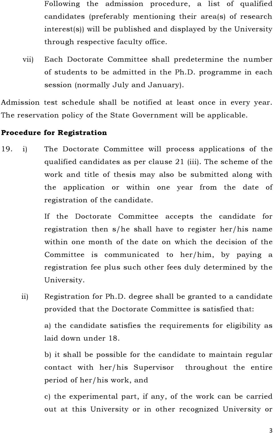 Admission test schedule shall be notified at least once in every year. The reservation policy of the State Government will be applicable. Procedure for Registration 19.