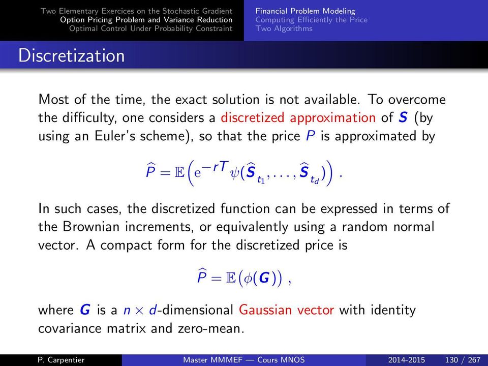 .., Ŝ t d ). In such cases, the discretized function can be expressed in terms of the Brownian increments, or equivalently using a random normal vector.