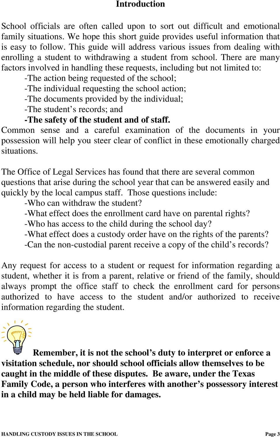 There are many factors involved in handling these requests, including but not limited to: -The action being requested of the school; -The individual requesting the school action; -The documents