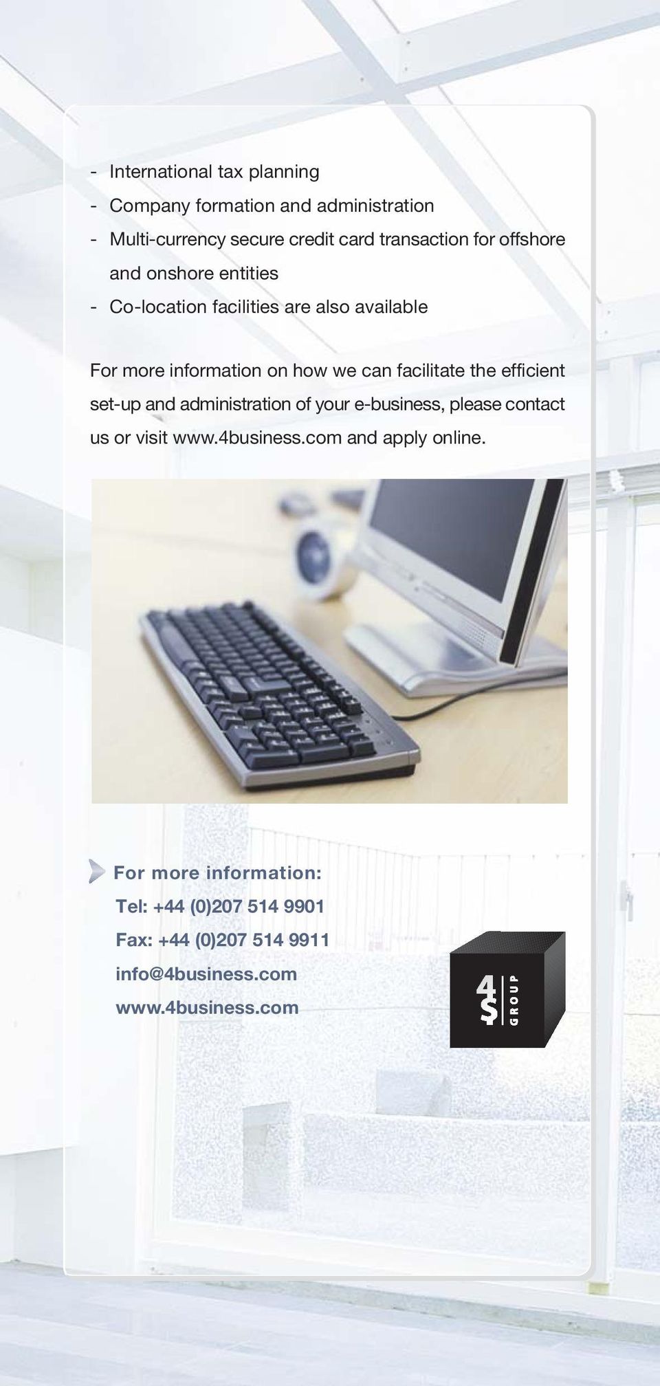 facilitate the efficient set-up and administration of your e-business, please contact us or visit www.4business.
